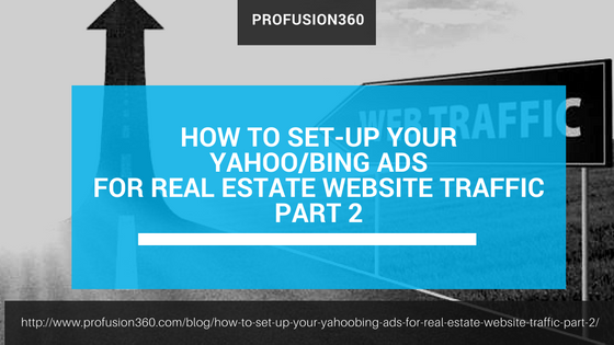 How to Set-Up your Yahoo/Bing Ads for Real Estate Website Traffic Part 2